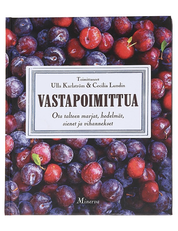 Vastapoimittua : ota talteen hedelmät, marjat, sienet ja vihannekset - Sjögren, Anna - Ruokakirjat - 10105561890 - 0