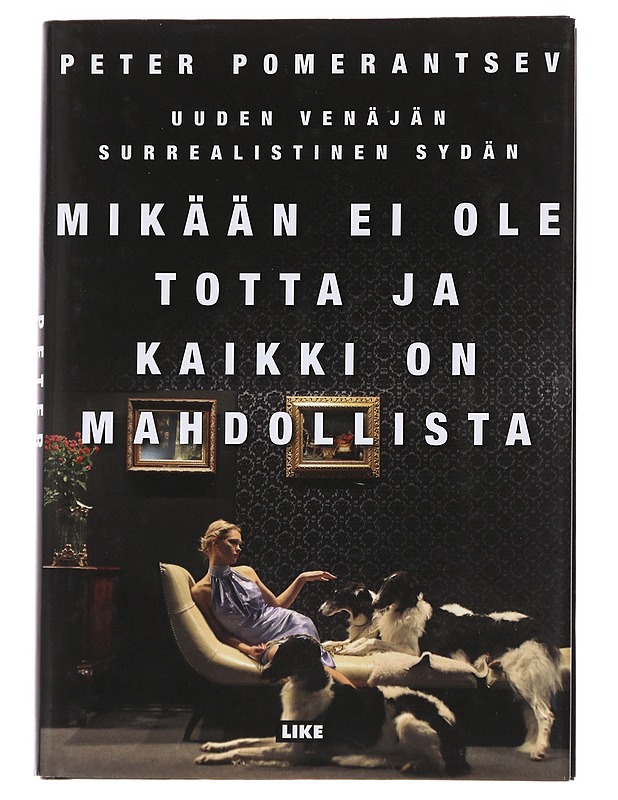 Mikään ei ole totta ja kaikki on mahdollista / uuden venäjän surrealistinen sydän - Pomerantsev, Peter - Tietokirjat ja oppaat - 10105561942 - 0
