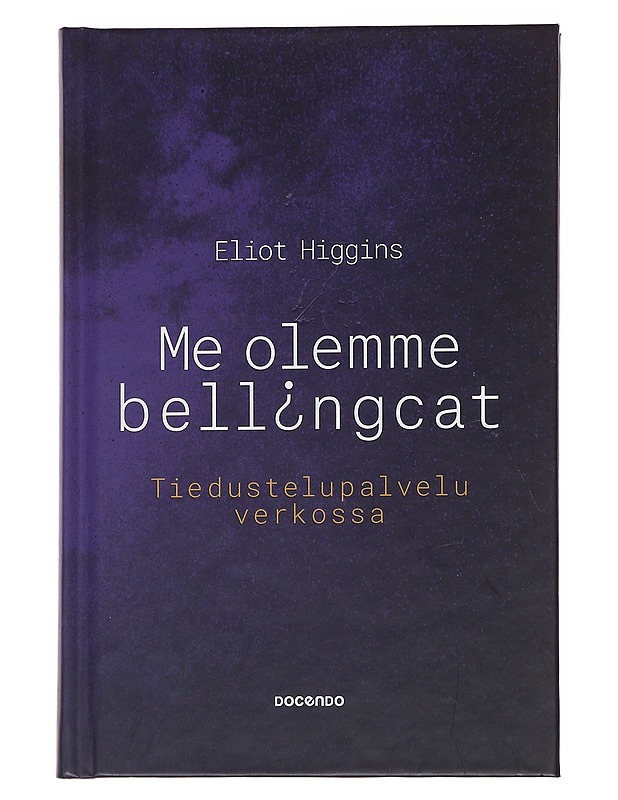 Me olemme Bell[i]ngcat : tiedustelupalvelu verkossa - Higgins, Eliot - Tietokirjat ja oppaat - 10105561967 - 0