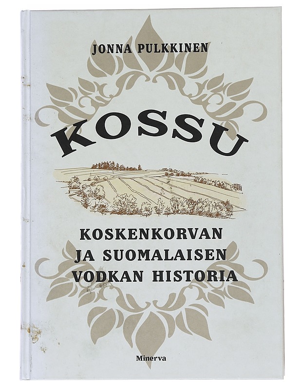 Kossu : Koskenkorvan ja suomalaisen vodkan historia - Jonna Pulkkinen - Historiakirjat - 10105561984 - 0