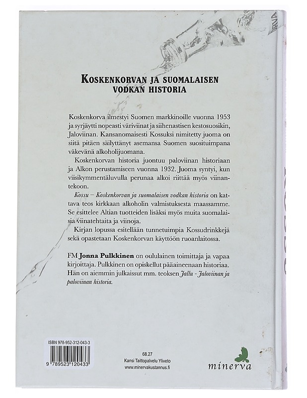 Kossu : Koskenkorvan ja suomalaisen vodkan historia - Jonna Pulkkinen - Historiakirjat - 10105561984 - 1