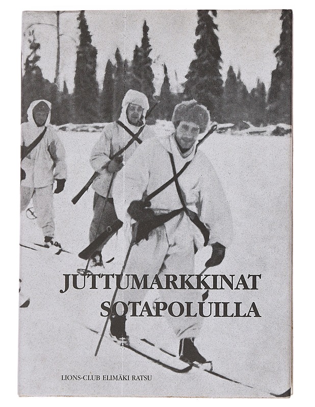 Juttumarkkinat sotapoluilla - Lions Club Elimäki Ratsu - Elämäkerrat ja muistelmat - 10105562007 - 0