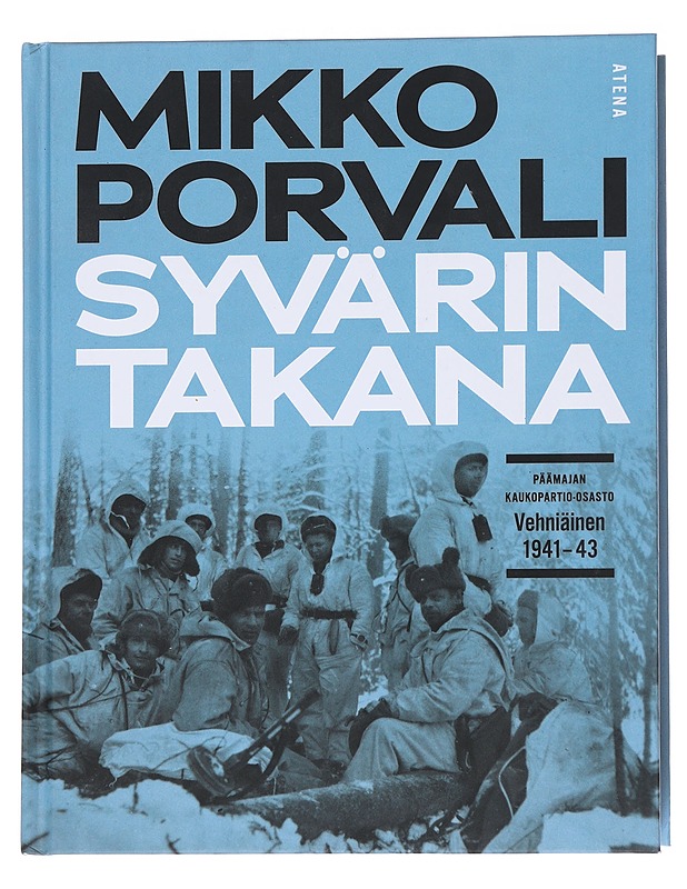 Syvärin takana / Päämajan kaukopartio-osasto Vehniäinen 1941-1943 - Mikko Porvali - Historiakirjat - 10105562053 - 0