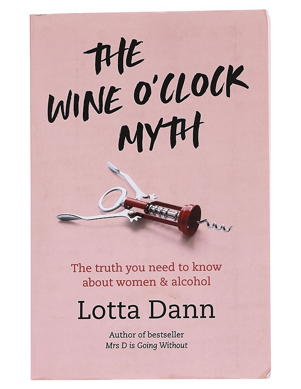 The Wine O'Clock Myth: The Truth You Need to Know about Women and Alcohol - Dann , Lotta   - Tietokirjat - 10105562057 - 0