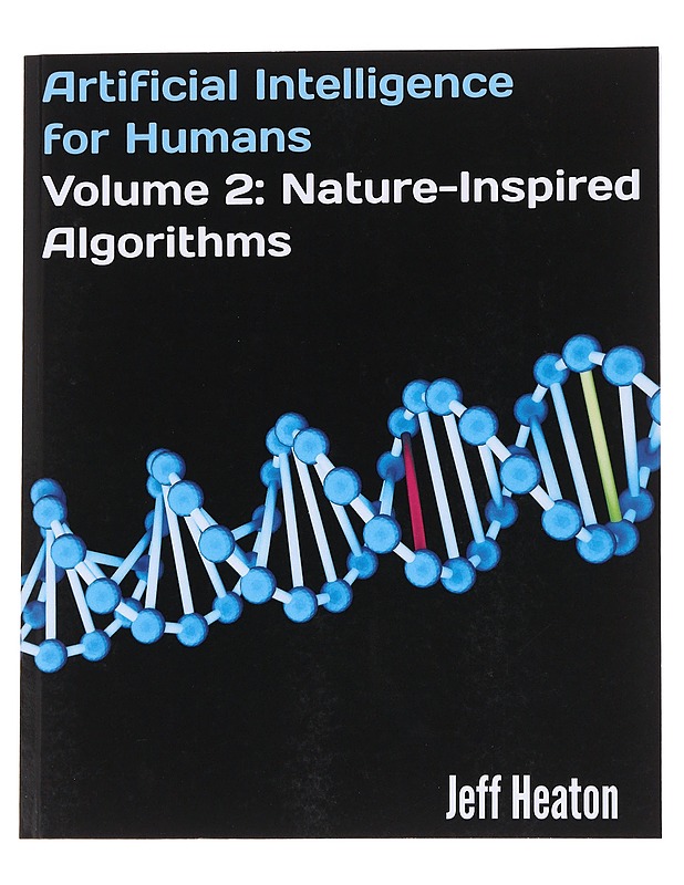 Artificial Intelligence for Humans, Volume 2: Nature-Inspired Algorithms - Heaton, Jeff - Tietokirjat ja oppaat - 10105562141 - 0