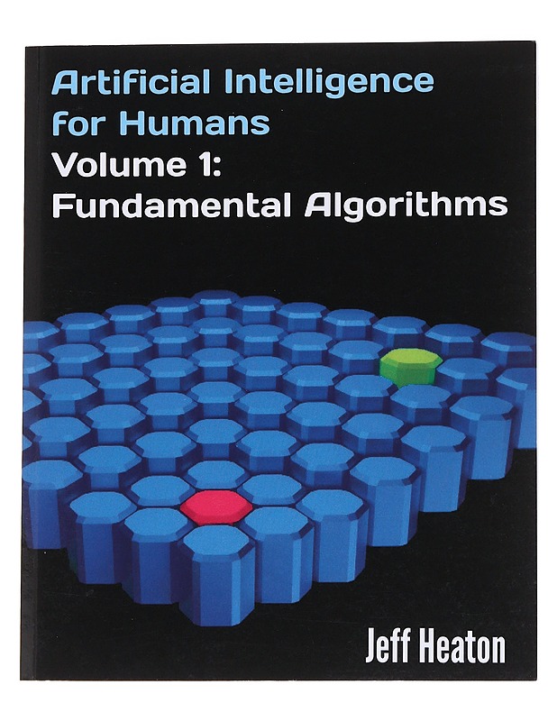 Artificial Intelligence for Humans, Volume 1: Fundamental Algorithms - Heaton, Jeff - Tietokirjat ja oppaat - 10105562151 - 0
