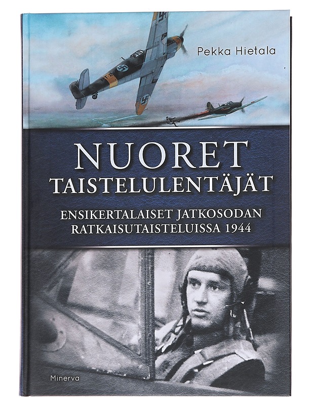 Nuoret taistelulentäjät / ensikertalaiset jatkosodan ratkaisutaisteluissa 1944 - Pekka Hietala - Elämäkerrat ja muistelmat - 10105562219 - 0