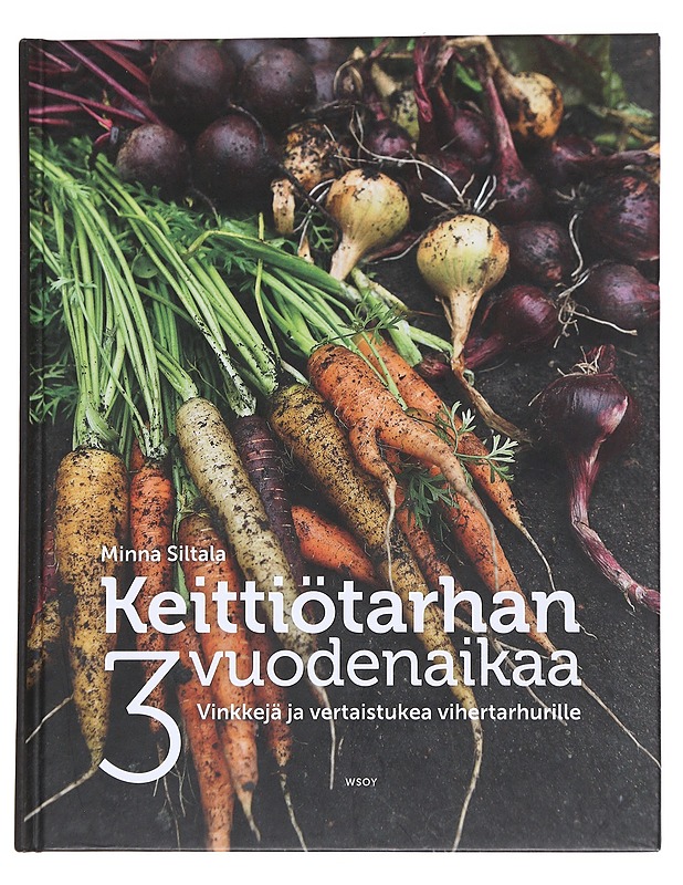 Keittiötarhan 3 vuodenaikaa / vinkkejä ja vertaistukea vihertarhurille - Minna Siltala - Tietokirjat ja oppaat - 10105562248 - 0
