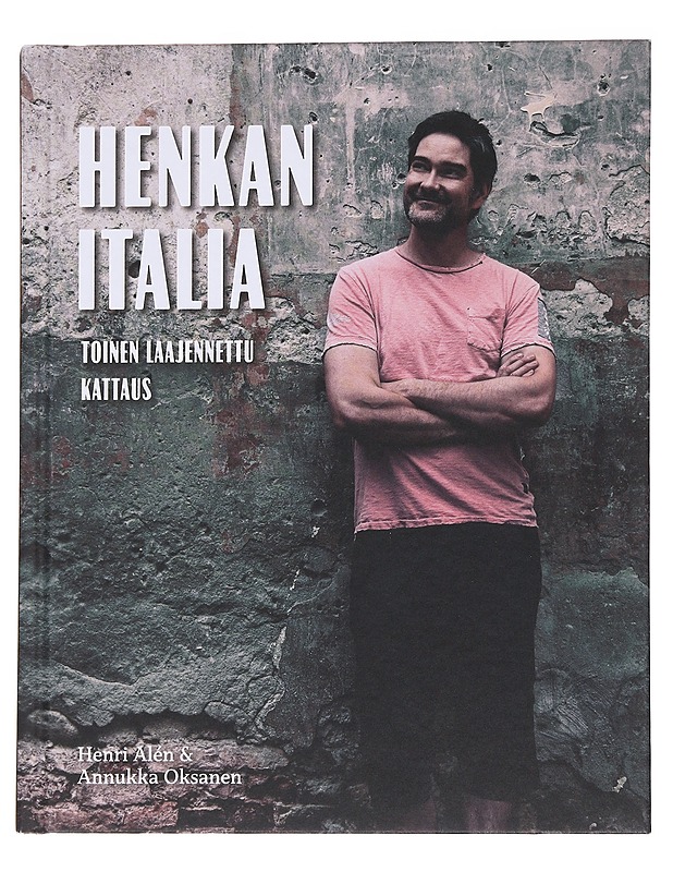 Henkan Italia : toinen laajennettu kattaus - Alén, Henri ; Oksanen , Annukka  - Ruokakirjat - 10105562347 - 0