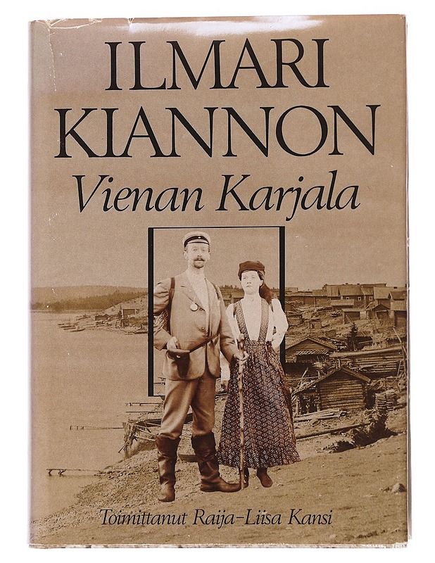 Ilmari Kiannon Vienan Karjala / erään Suur-Suomi-unelman vaiheita - Kansi, Raija-Liisa - Elämäkerrat ja muistelmat - 10105562361 - 0