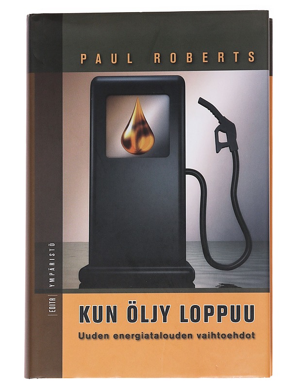 Kun öljy loppuu : uuden energiatalouden vaihtoehdot - Roberts, Paul - Tietokirjat - 10105562516 - 0