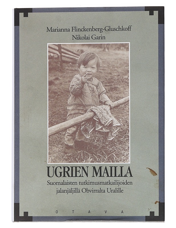 Ugrien maillla: Suomalaisten tutkimusmatkailijoiden jalanjälkiä Ob-virralta Uralille - Garin, Nikolai - Tietokirjat - 10105562543 - 0