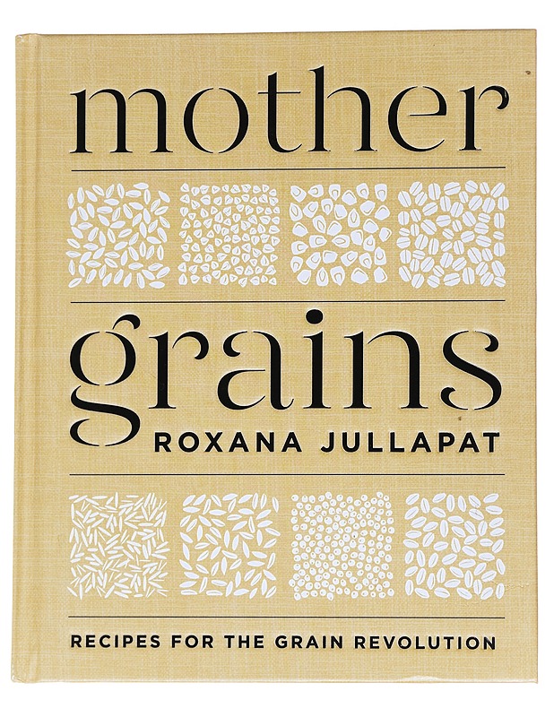 Mother grains : recipes for the grain revolution - Jullapat, Roxana - Ruokakirjat - 10105562549 - 0