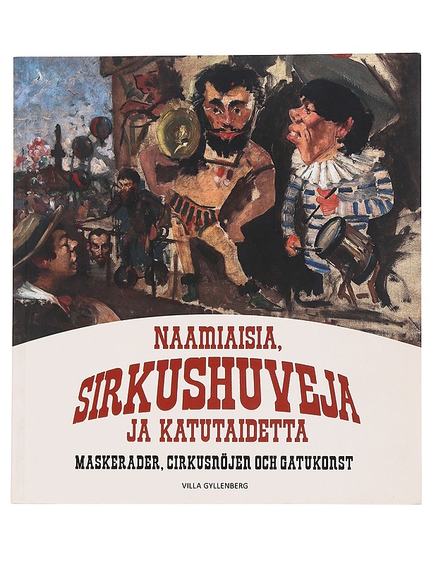 Naamiaisia, sirkushuveja ja katutaidetta - Nylund, Lotta - Taide- ja kulttuurikirjat - 10105562588 - 0