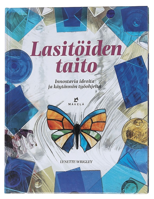 Lasitöiden taito / innostavia ideoita ja käytännön työohjeita - WRIGLEY, LYNETTE - Tietokirjat ja oppaat - 10105562592 - 0