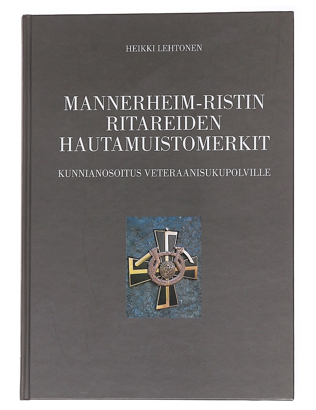 Mannerheim-ristin ritareiden hautamuistomerkit / kunnianosoitus veteraanisukupolville - Heikki Lehtonen - Elämäkerrat ja muistelmat - 10105562595 - 0