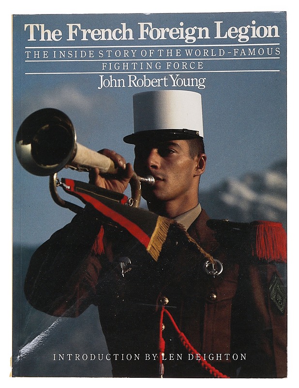 The French Foreign Legion: The Inside Story of the World-Famous Fighting Force - Young, John Robert - Tietokirjat ja oppaat - 10105562913 - 0
