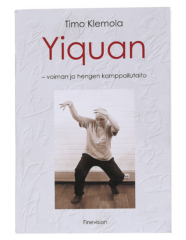 Yiquan : voiman ja hengen kamppailutaito - Klemola, Timo - Tietokirjat ja oppaat - 10105563010 - 0