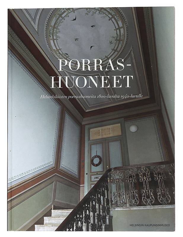 Porrashuoneet : helsinkiläisten porrashuoneita 1800-luvulta 1940-luvulle - Anne Mäkinen - Historiakirjat - 10105563018 - 0