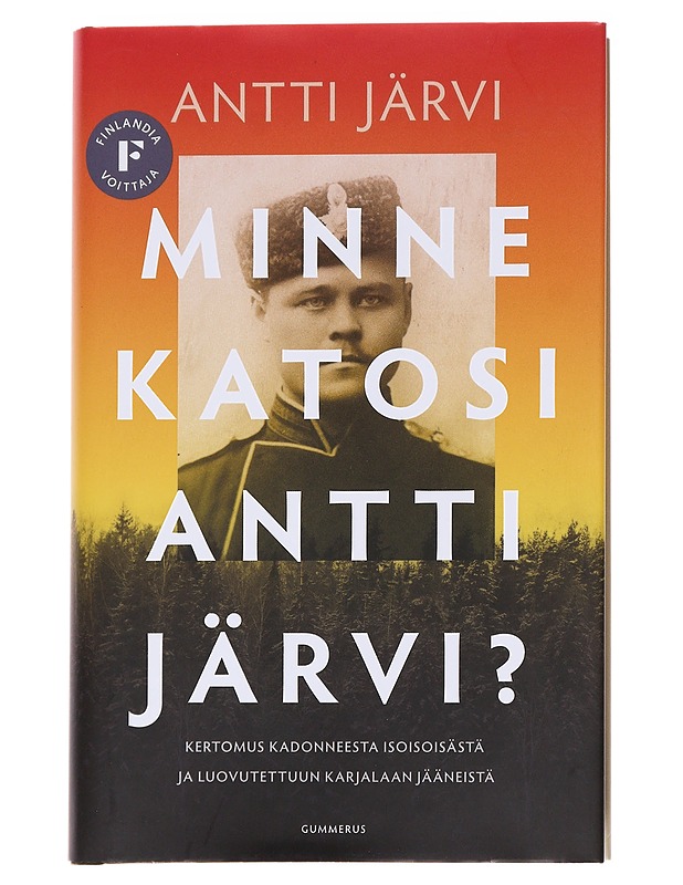 Minne katosi Antti Järvi? / kertomus kadonneesta isoisoisästä ja luovutettuun Karjalaan jääneistä - Antti Järvi - Elämäkerrat ja muistelmat - 10105563046 - 0