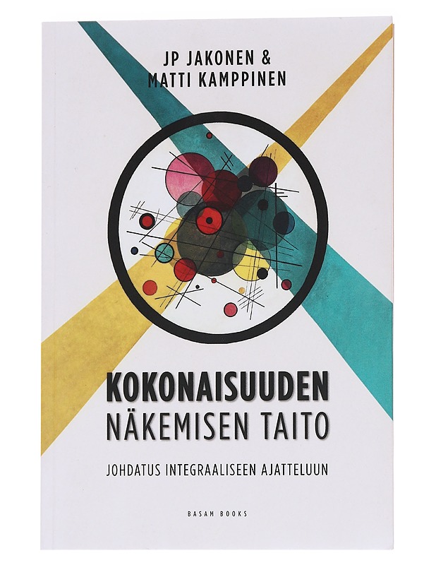 Kokonaisuuden näkemisen taito : johdatus integraaliseen ajatteluun - Jakonen, Juha-Pekka - Tietokirjat ja oppaat - 10105563053 - 0