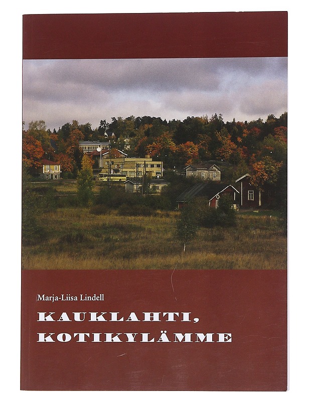 Kauklahti, kotikylämme - Lindell, Marja-Liisa - Elämäkerrat ja muistelmat - 10105563064 - 0