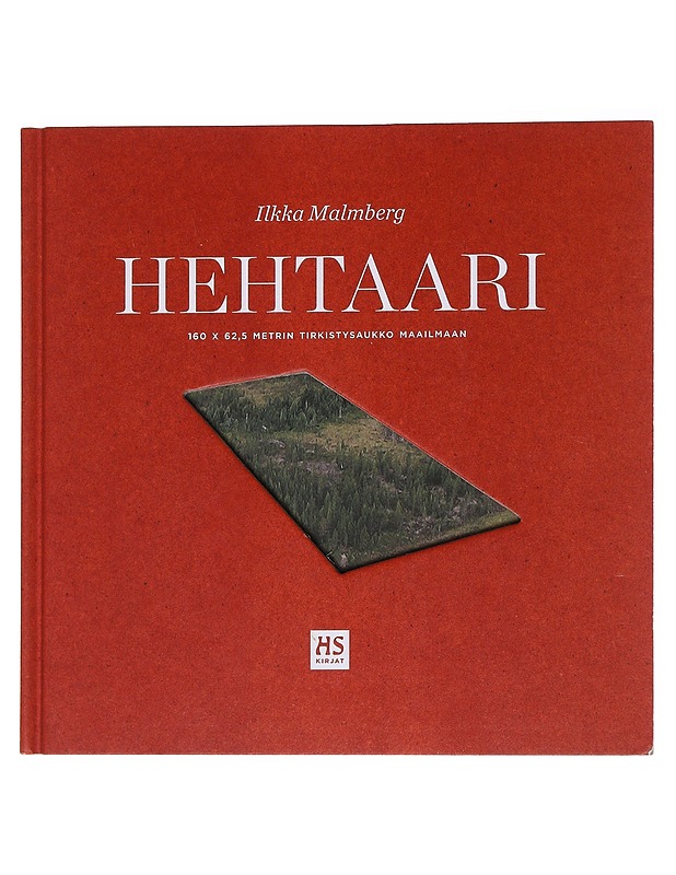 Hehtaari / 160 x 62,5 metrin tirkistysaukko maailmaan - Ilkka Malmberg - Elämäkerrat ja muistelmat - 10105563072 - 0