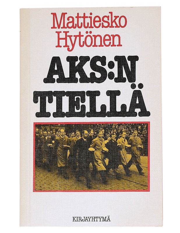 AKS:n tiellä - Mattiesko Hytönen - Elämäkerrat ja muistelmat - 10105563100 - 0