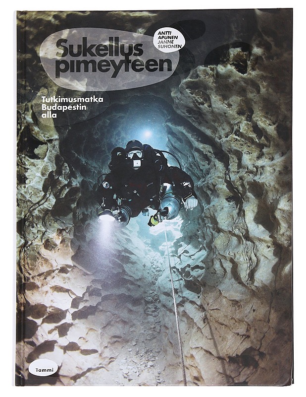 Sukellus pimeyteen / tutkimusmatka Budapestin alla - Apunen, Antti - Tietokirjat ja oppaat - 10105563132 - 0