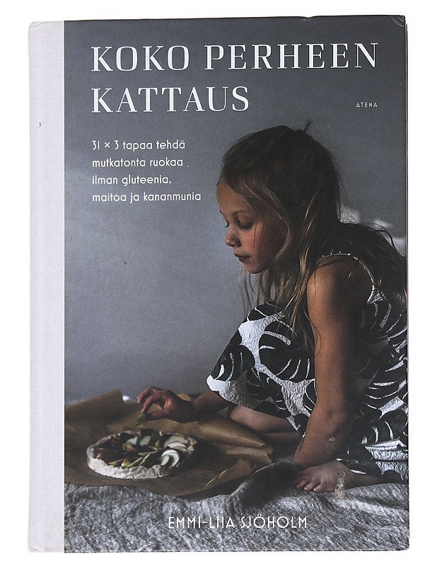 Koko perheen kattaus / 31 x 3 tapaa tehdä mutkatonta ruokaa ilman gluteenia, maitoa ja kananmunia - Sjöholm, Emmi-Liia - Ruokakirjat - 10105563150 - 0