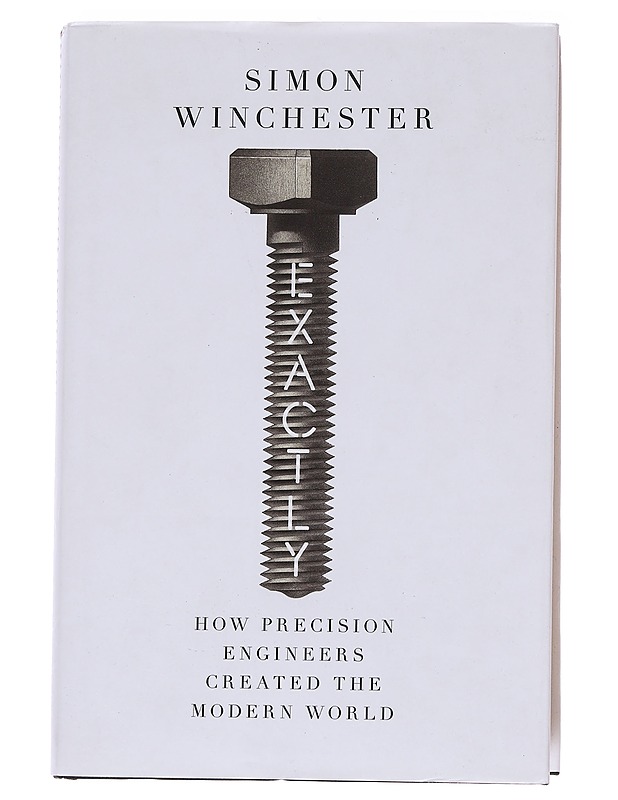 Exactly : How Precision Engineers Created The Modern World - Simon Winchester - Tietokirjat ja oppaat - 10105563187 - 0