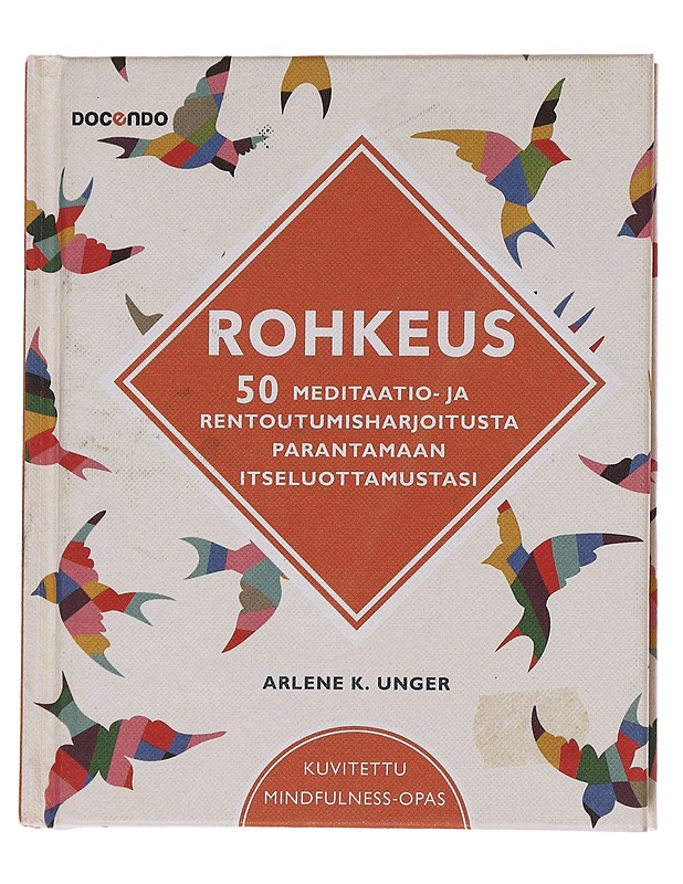 Rohkeus / 50 meditaatio- ja rentoutumisharjoitusta parantamaan itseluottamustasi - Unger, Arlene K. - Tietokirjat ja oppaat - 10105563189 - 0