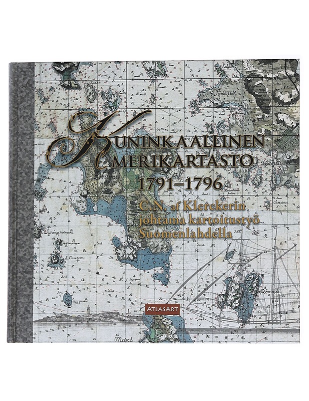 Kuninkaallinen merikartasto 1791-1796 : C. N. af Klerckerin johtama kartoitustyö Suomenlahdella - Harju, Erkki-Sakari - Historiakirjat - 10105563254 - 0