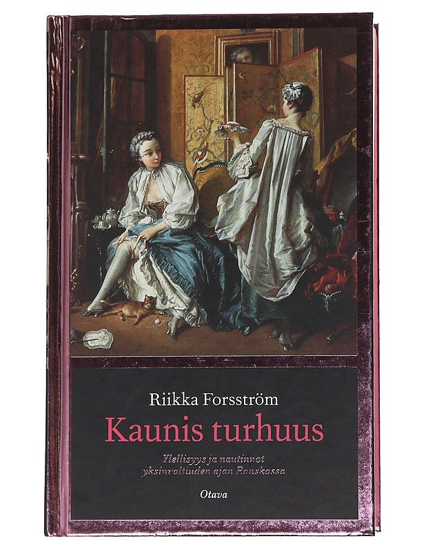 Kaunis turhuus / ylellisyys ja nautinnot yksinvaltiuden ajan Ranskassa - Riikka Forsström - Historiakirjat - 10105563282 - 0