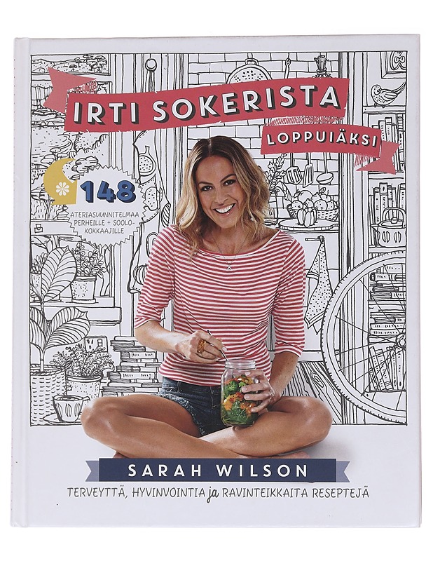 Irti sokerista loppuiäksi / terveyttä, hyvinvointia ja ravinteikkaita reseptejä - Wilson, Sarah - Ruokakirjat - 10105563288 - 0