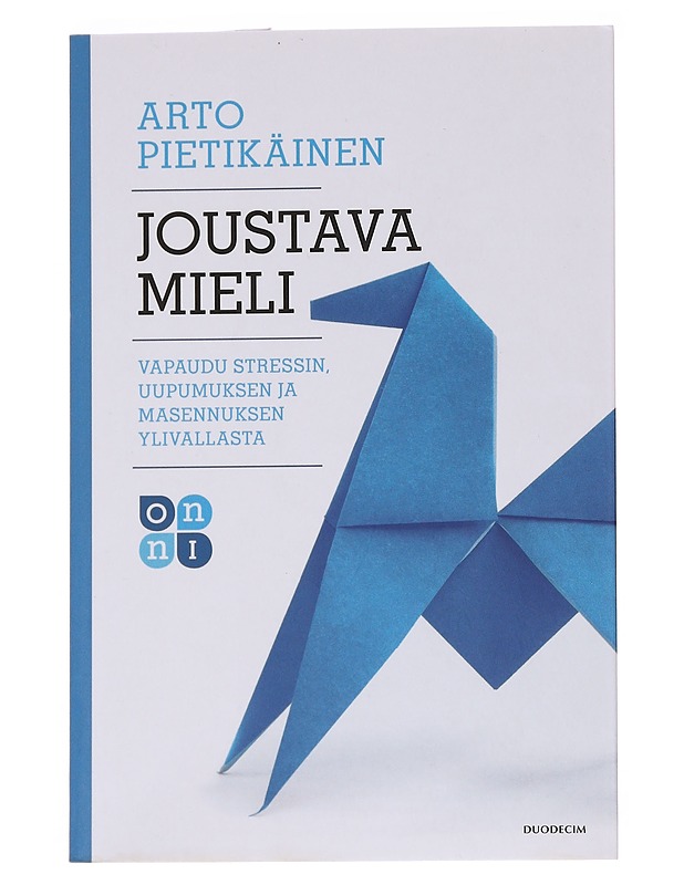 Joustava mieli : vapaudu stressin, uupumuksen ja masennuksen ylivallasta - Arto Pietikäinen - Tietokirjat ja oppaat - 10105563293 - 0