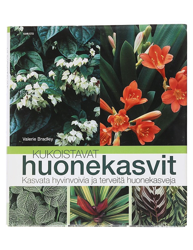 Kukoistavat huonekasvit / kasvata hyvinvoivia ja terveitä huonekasveja - Valerie Bradley - Tietokirjat ja oppaat - 10105563313 - 0