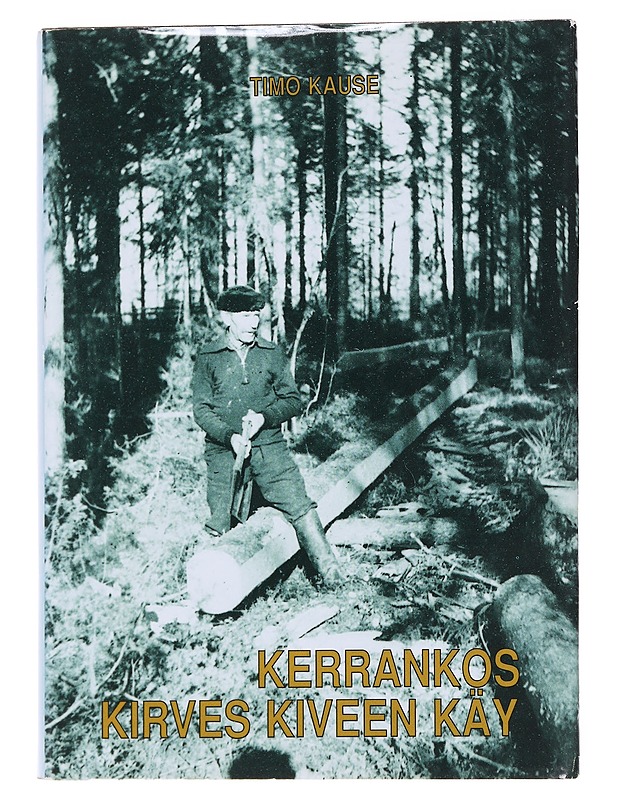 Kerrankos Kirves Kiveen Käy - Timo Kause - Elämäkerrat ja muistelmat - 10105563331 - 0