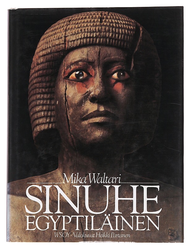 Sinuhe egyptiläinen / viisitoista kirjaa lääkäri Sinuhen elämästä n. 1390-1335 e.Kr - Waltari, Mika - Historiakirjat - 10105563417 - 0