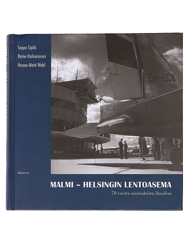 Malmi - Helsingin lentoasema : 70 vuotta suomalaista ilmailua - Sipilä, Seppo - Historiakirjat - 10105563447 - 0