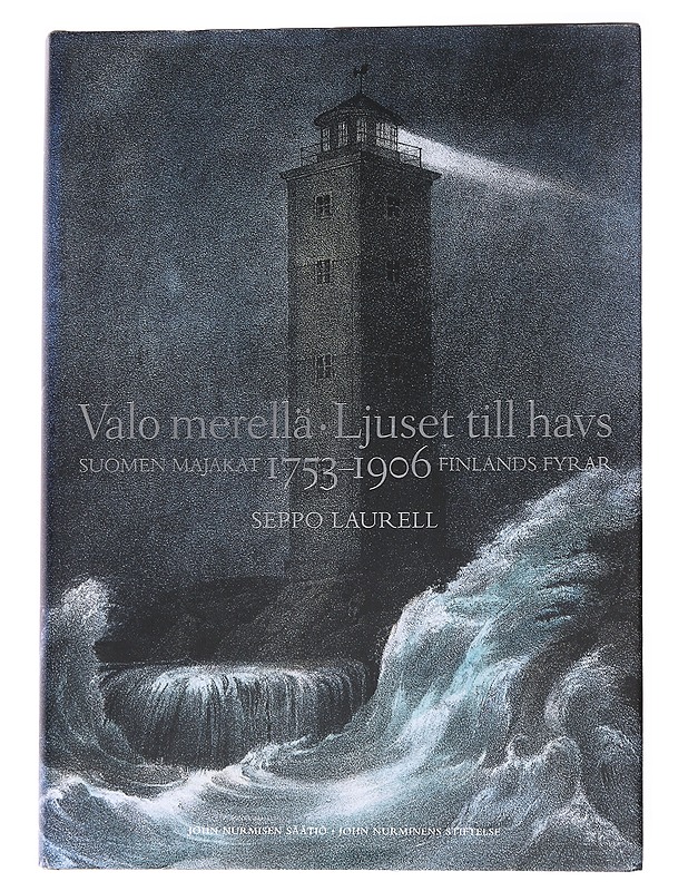 Valo merellä : Suomen majakat 1753-1906 = Ljuset till havs : Finlands fyrar 1753-1906 - Laurell, Seppo - Historiakirjat - 10105563448 - 0