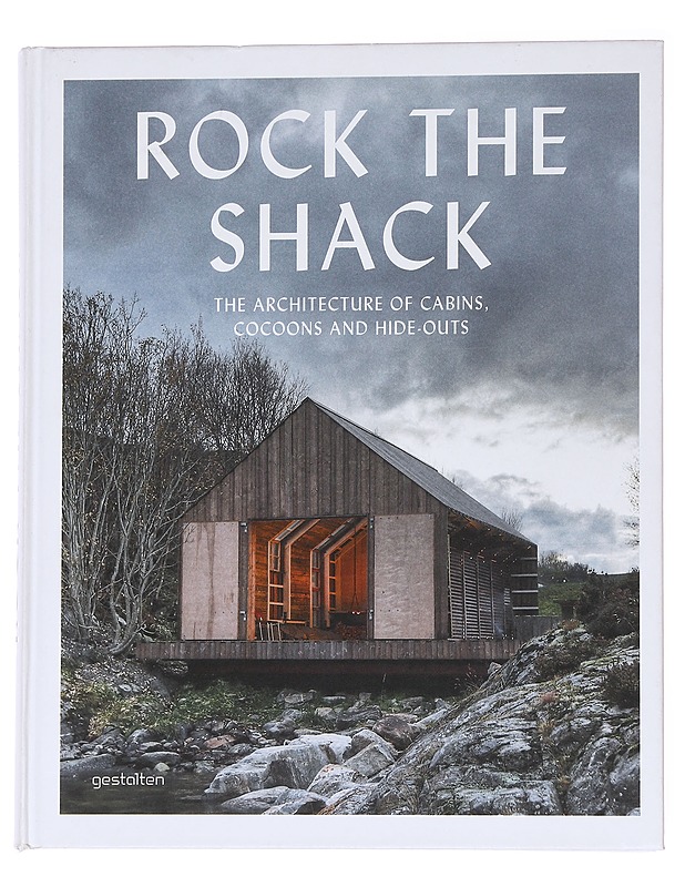 Rock the shack : the architecture of cabins, cocoons and hide-outs - Ehmann, Sven - Tietokirjat ja oppaat - 10105563504 - 0