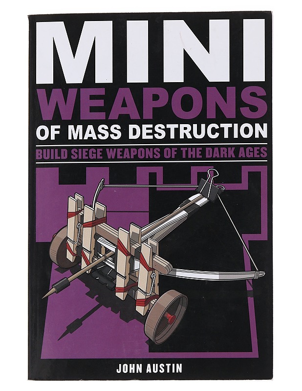 Mini Weapons Of Mass Destruction: Build Siege Weapons Of The Dark Ages - John Austin - Kirja lahjaksi - 10105563527 - 0