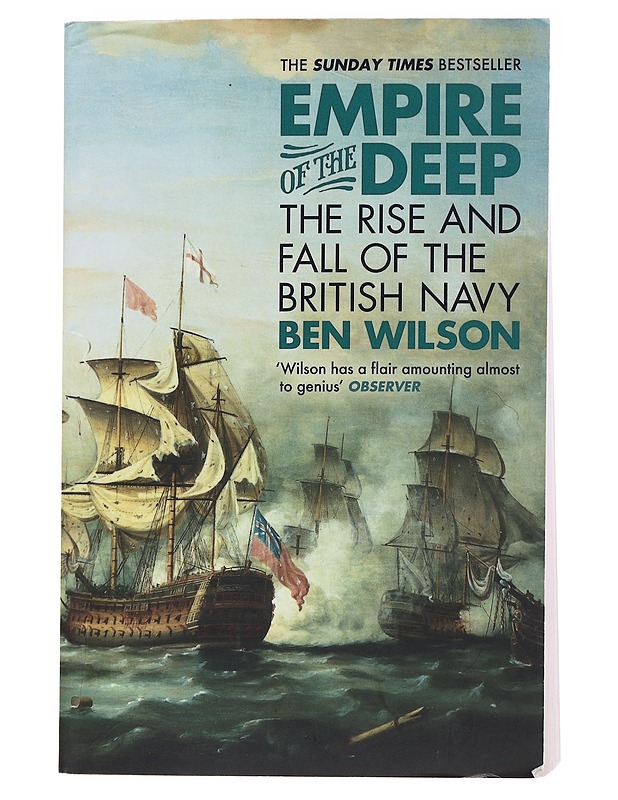 Empire Of The Deep: The Rise And Fall Of The British navy - Ben Wilson - Historiakirjat - 10105563536 - 0