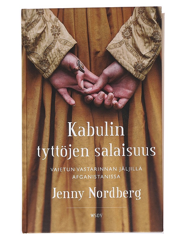 Kabulin tyttöjen salaisuus : vaietun vastarinnan jäljillä Afganistanissa - Nordberg, Jenny - Historiakirjat - 10105563698 - 0