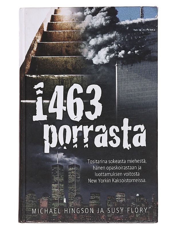 1463 porrasta : tositarina sokeasta miehestä, hänen opaskoirastaan ja luottamuksen voitosta New Yorkin Kaksoistorneissa - Hingson, Michael - Elämäkerrat ja muistelmat - 10105564013 - 0