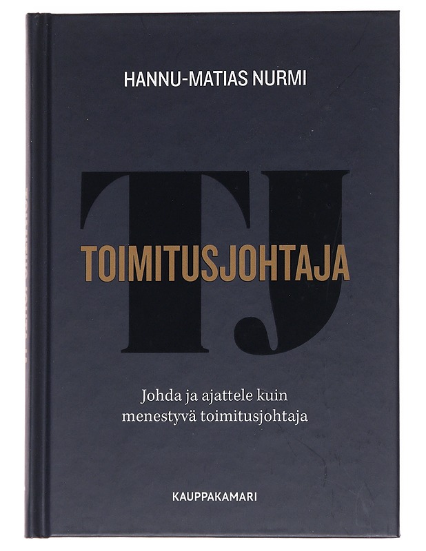 Toimitusjohtaja : johda ja ajattele kuin menestyvä toimitusjohtaja - Hannu-Matias Nurmi - Tietokirjat ja oppaat - 10105564167 - 0