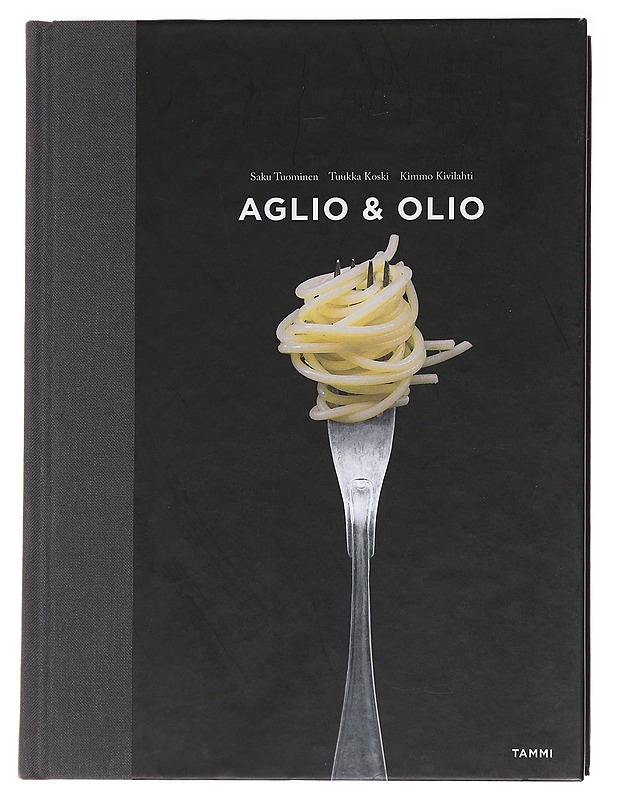 Aglio & olio :  Yksinkertaisen pastan A & O - Tuominen, Saku - Ruokakirjat - 10105564178 - 0