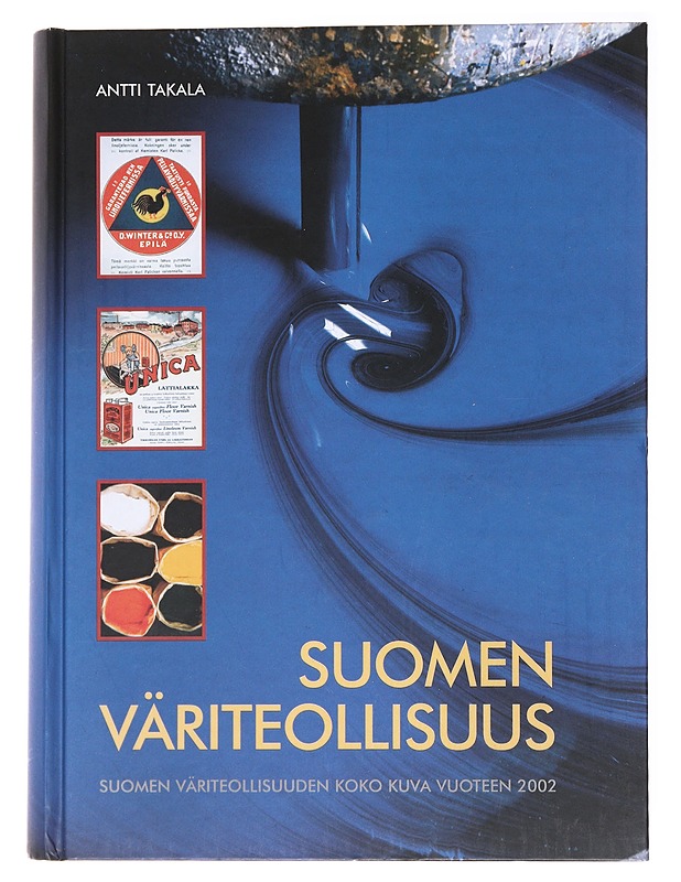 Suomen väriteollisuus : Suomen väriteollisuuden koko kuva vuoteen 2002 - Antti Takala - Historiakirjat - 10105564286 - 0