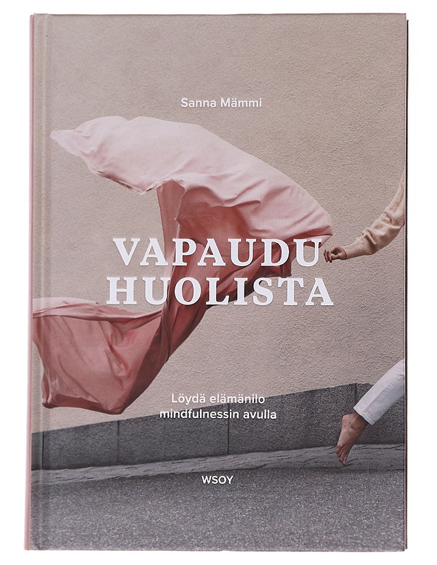 Vapaudu huolista : löydä elämänilo mindfulnessin avulla - Mämmi, Sanna - Tietokirjat ja oppaat - 10105564291 - 0